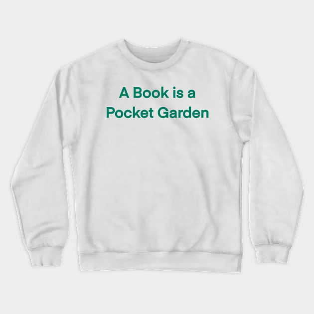 A Book Is A Pocket Garden Crewneck Sweatshirt by eden1472